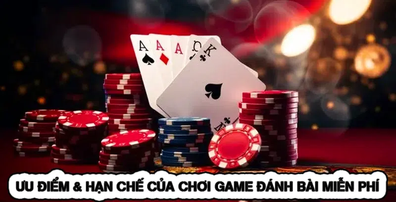 Chơi Game Đánh Bài Miễn Phí - Tân Thủ Chọn 5 Trò Dễ 2026 11 Ưu Điểm & Hạn Chế Của Chơi Game Đánh Bài Miễn Phí